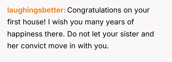 laughingsbetter Congratulations on your first house! I wish you many...