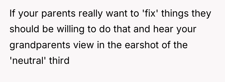 If your parents really want to 'fix' things they should...