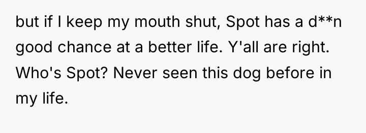 but if I keep my mouth shut, Spot has a...