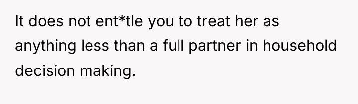 It does not ent*tle you to treat her as anything...
