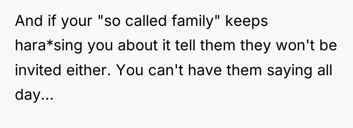 And if your "so called family" keeps hara*sing you about...