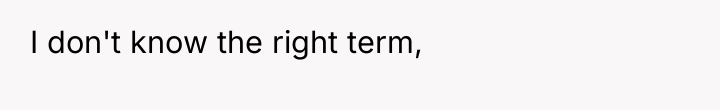 I don't know the right term,