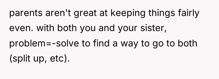 parents aren't great at keeping things fairly even. with both...