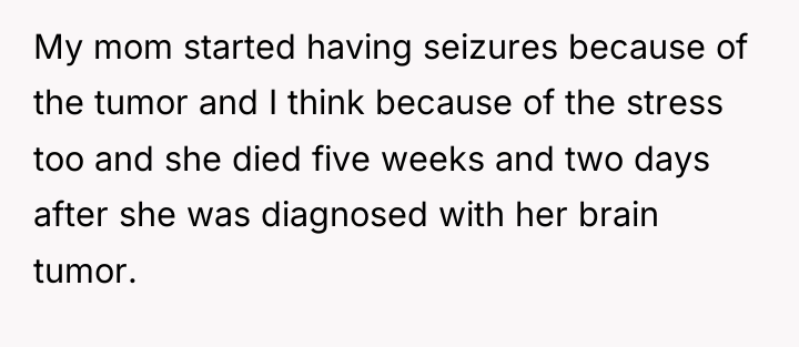 My mom started having seizures because of the tumor and...