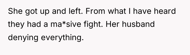 She got up and left. From what I have heard...