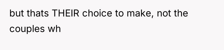 but thats THEIR choice to make, not the couples wh