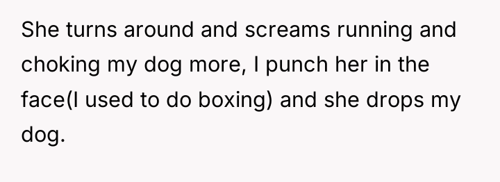 She turns around and screams running and choking my dog...
