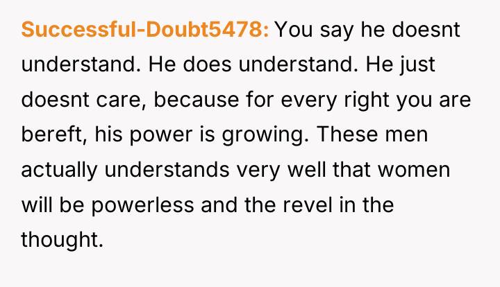 Successful-Doubt5478 You say he doesnt understand. He does understand. He...