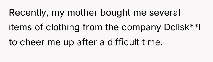Recently, my mother bought me several items of clothing from...