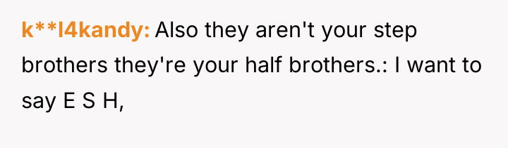k**l4kandy Also they aren't your step brothers they're your half...