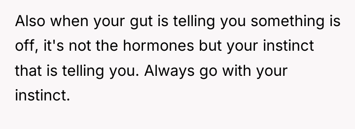 Also when your gut is telling you something is off,...