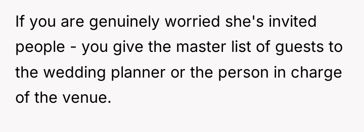 If you are genuinely worried she's invited people - you...