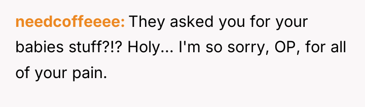needcoffeeee They asked you for your babies stuff?!? Holy... I'm...