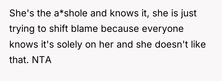 She's the a*shole and knows it, she is just trying...