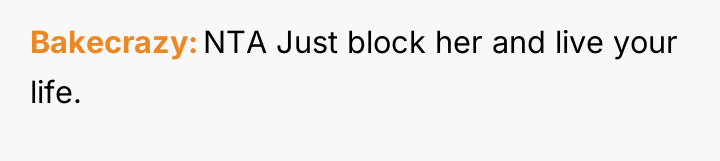 Bakecrazy NTA Just block her and live your life.