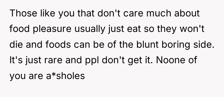 Those like you that don't care much about food pleasure...