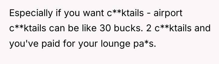 Especially if you want c**ktails - airport c**ktails can be...