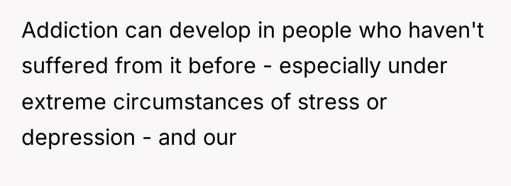 Addiction can develop in people who haven't suffered from it...