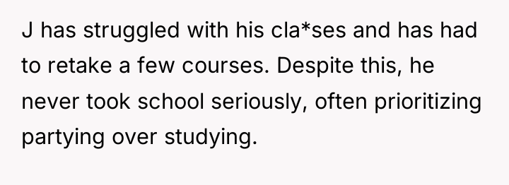 J has struggled with his cla*ses and has had to...