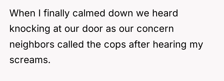 When I finally calmed down we heard knocking at our...