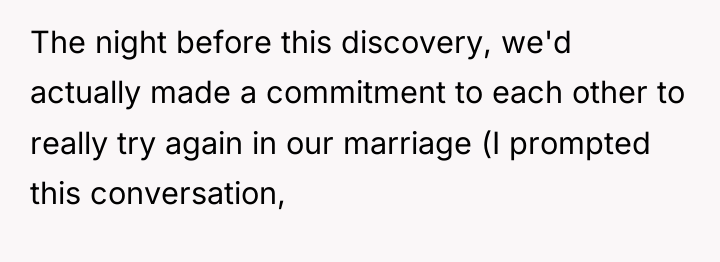 The night before this discovery, we'd actually made a commitment...