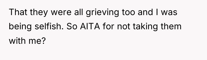 That they were all grieving too and I was being...