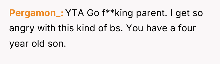 Pergamon_ YTA Go f**king parent. I get so angry with...