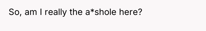 So, am I really the a*shole here?