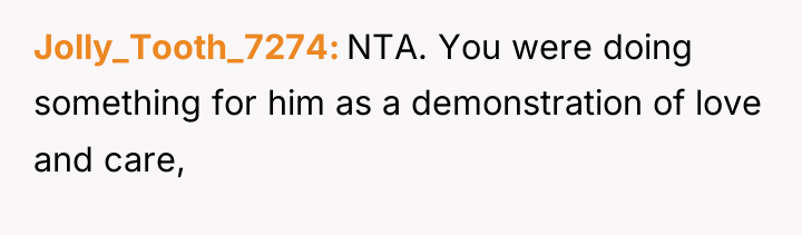 Jolly_Tooth_7274 NTA. You were doing something for him as a...