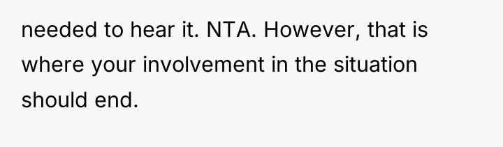 needed to hear it. NTA. However, that is where your...