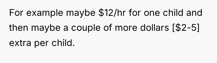 For example maybe $12/hr for one child and then maybe...