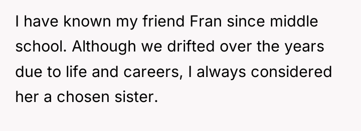 I have known my friend Fran since middle school. Although...