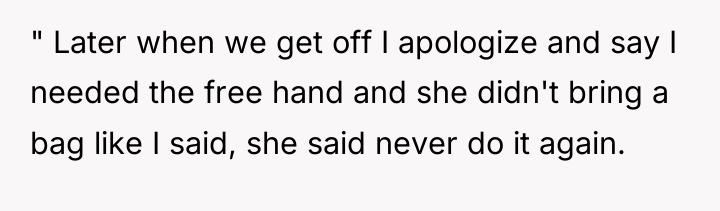 " Later when we get off I apologize and say...