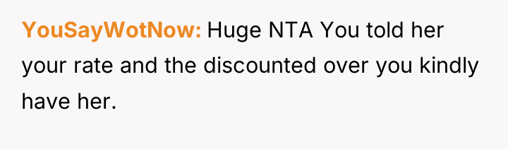 YouSayWotNow Huge NTA You told her your rate and the...