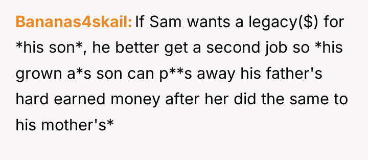 Bananas4skail If Sam wants a legacy($) for *his son*, he...