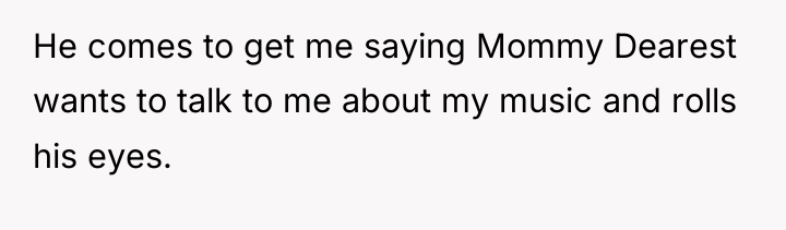 He comes to get me saying Mommy Dearest wants to...