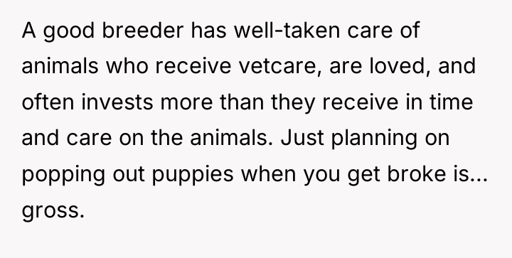 A good breeder has well-taken care of animals who receive...