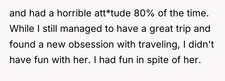 and had a horrible att*tude 80% of the time. While...