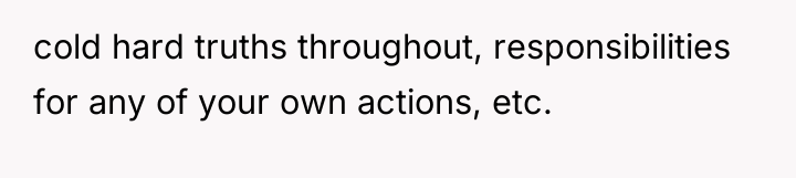 cold hard truths throughout, responsibilities for any of your own...