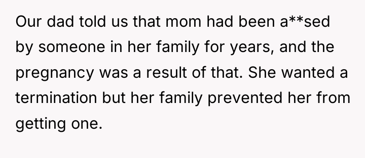 Our dad told us that mom had been a**sed by...