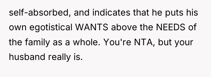 self-absorbed, and indicates that he puts his own egotistical WANTS...