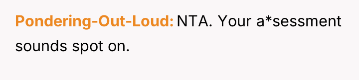 Pondering-Out-Loud NTA. Your a*sessment sounds spot on.