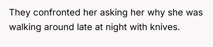 They confronted her asking her why she was walking around...