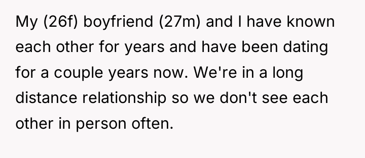 My (26f) boyfriend (27m) and I have known each other...