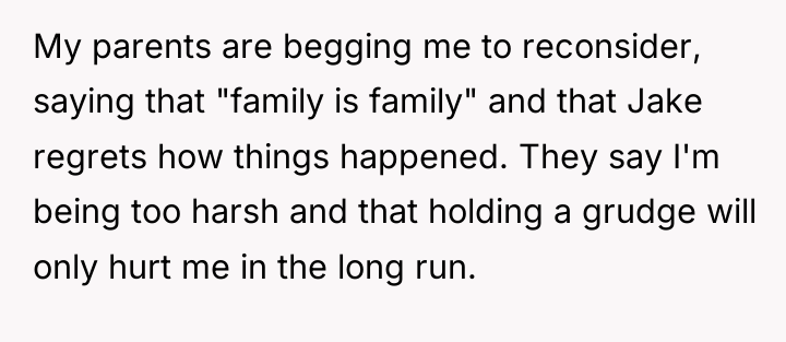 My parents are begging me to reconsider, saying that "family...