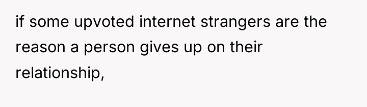 if some upvoted internet strangers are the reason a person...