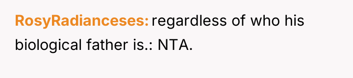 RosyRadianceses regardless of who his biological father is.: NTA.