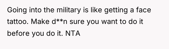 Going into the military is like getting a face tattoo....