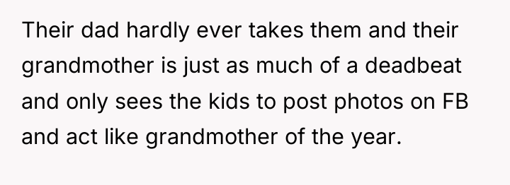 Their dad hardly ever takes them and their grandmother is...