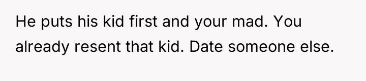 He puts his kid first and your mad. You already...